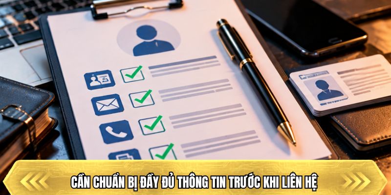 Cần chuẩn bị đầy đủ thông tin trước khi liên hệ 