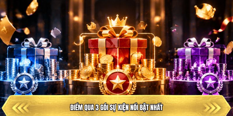 Điểm qua 3 gói sự kiện nổi bật nhất