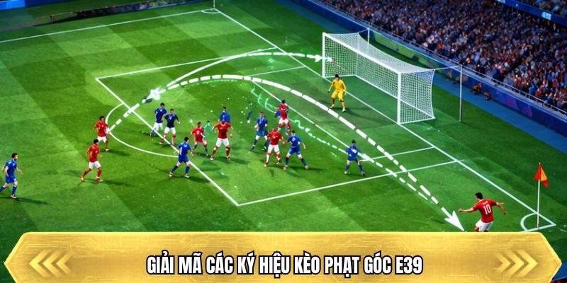 Giải mã các ký hiệu kèo phạt góc E39