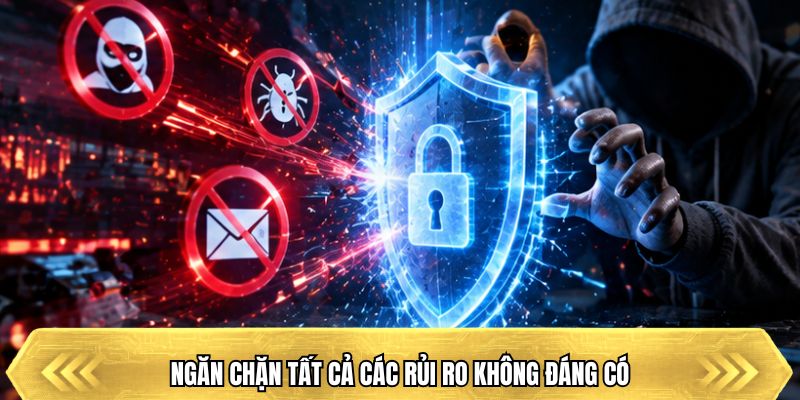 Ngăn chặn tất cả các rủi ro không đáng có