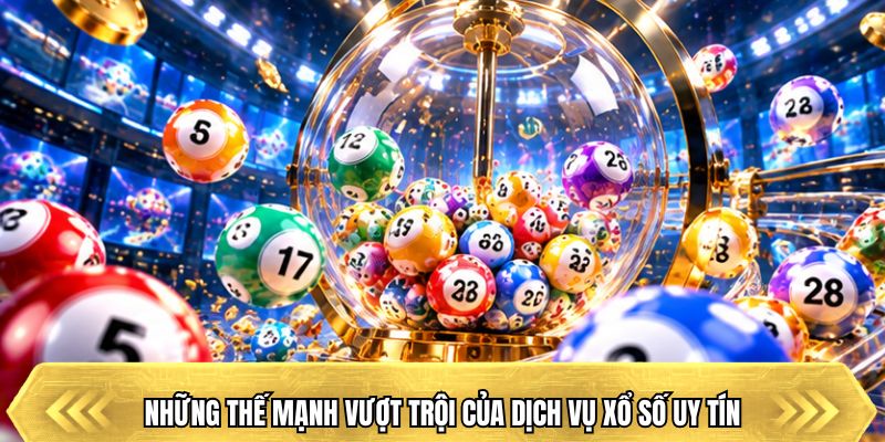 N hững thế mạnh vượt trội của dịch vụ xổ số uy tín 39