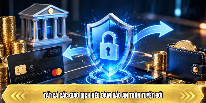 Tất cả các giao dịch đều đảm bảo an toàn tuyệt đối