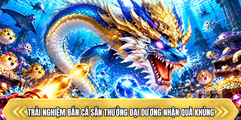Trải nghiệm các trò chơi bắn cá đỉnh cao tại sảnh